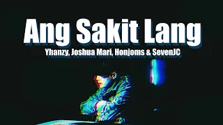 Ang Sakit Lang - Yhanzy, Joshua Mari, Honjoms & SevenJC (Lyrics Video)