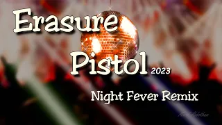 Erasure Pistol Night Fever Remix 2023