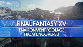 Final Fantasy XV - Environment Footage from Uncovered