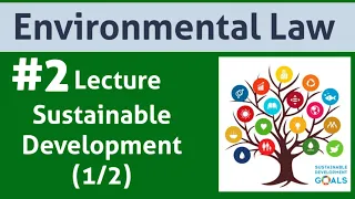 Environmental Law: Lecture 2: Sustainable Development Part (1/2)