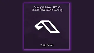 Franky Wah feat. AETHO - Should Have Seen It Coming (Yotto Extended Mix) [Anjunadeep]