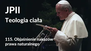 JPII,Teologia ciała: 115. Objaśnienie nakazów prawa naturalnego