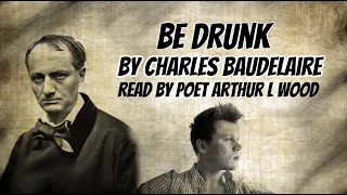 Be Drunk by Charles Baudelaire [with subtitles] read by Arthur L Wood
