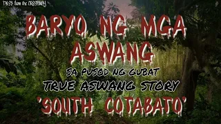 BARYO NG MGA ASWANG | SA PUSOD NG GUBAT | SOUTH COTABATO | TRUE ASWANG STORY