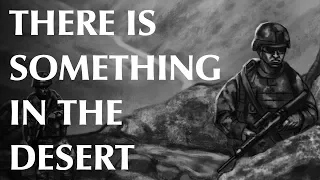 There is Something in the Desert