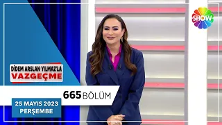 Didem Arslan Yılmaz'la Vazgeçme 665. Bölüm | 25 Mayıs 2023