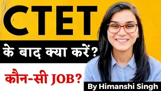 What to do after CTET 2023? कौन-सी Job? Private or Govt. all options explained by Himanshi Singh