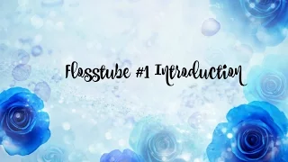 Flosstube #1 Introduction