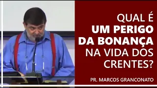 Qual é um perigo da bonança na vida dos crentes? - Pr. Marcos Granconato