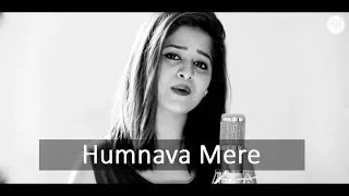 Humnava Mere - Female Cover by Amrita Nayak | Jubin Nautiyal | Rocky - Shiv | #HumnavaMere