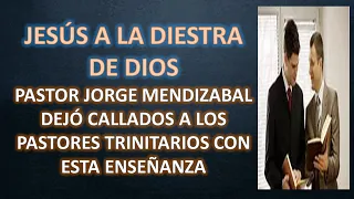 JESÚS A LA DIESTRA DE DIOS - PASTOR JORGE MENDIZABAL DEJÓ CALLADOS A TRINITARIOS CON ESTA ENSEÑANZA