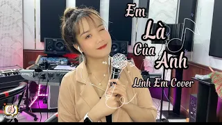 EM LÀ CỦA ANH (REMIX) - HỒ VIỆT TRUNG | LINH EM COVER