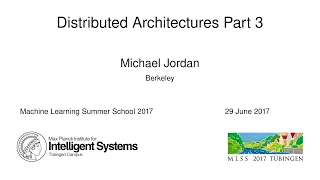 Distributed Architectures Part 3 - Michael Jordan - MLSS 2017