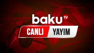 Baku TV - Canlı yayım (16.08.2022)