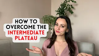 How to Overcome the INTERMEDIATE PLATEAU: Advice from a Polyglot