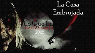 La Casa Embrujada || Lo Que La Gente Cuenta || 2005