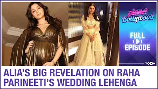 Alia Bhatt's BIG revelation on Raha | Parineeti to wear Manish Malhotra's lehenga for her wedding?