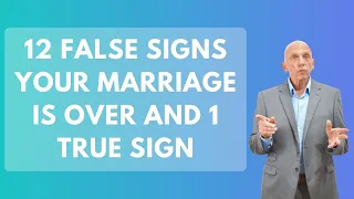 12 False Signs Your Marriage Is Over and 1 True Sign | Paul Friedman