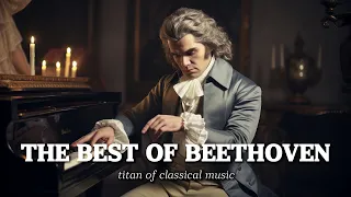 The Best Of Beethoven | Titan Of Classical Music