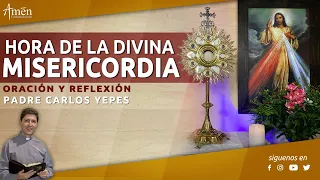 Divina Misericordia l Padre Carlos Yepes l Reflexión y Coronilla