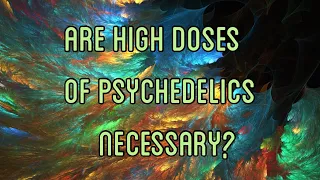 Are High Doses Of Psychedelics Necessary?