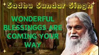 Sadhu Sundar Singh II WONDERFUL BLESSINGGS ARE COMING YOUR WAY