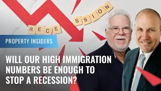 Will our high immigration numbers be enough to stop a recession? | Property Insiders