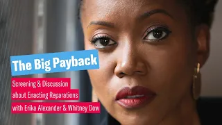 The Big Payback: Erika Alexander & Whitney Dow on Local Reparations Action