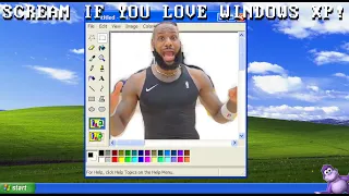 LEBRON JAMES, SCREAM IF YOU LOVE WINDOWS XP