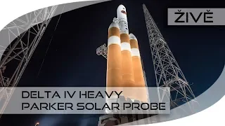 ŽIVĚ: Delta IV Heavy (Parker Solar Probe)