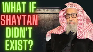 What Would Happen if Shaytan Didn't Exist? Sheikh Saleh Al Fawzan