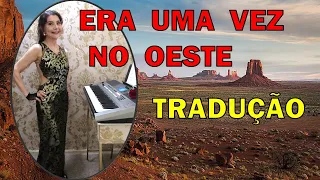 ERA UMA VEZ NO OESTE - Ennio Morricone - TECLADO/Piano Cover - Linda TRADUÇÃO - Legenda em Português