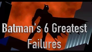 Batmans 6 Greatest Failures