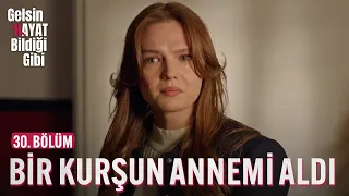 Bir Kurşun Annemi Aldı Benden - Gelsin Hayat Bildiği Gibi (30. Bölüm)