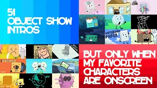 51 Object Show Intros but only when my favorite characters are onscreen