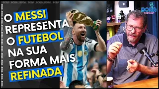 O MESSI REPRESENTA O FUTEBOL NA FORMA MAIS REFINADA | BOB FARIA - Cortes do Bora Podcast