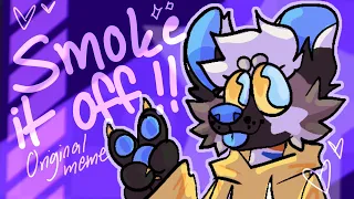 SMOKE IT OFF!! - Animation meme [ORIGINAL]