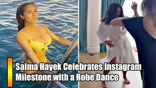 Salma Hayek Celebrates Instagram Milestone with a Robe Dance
