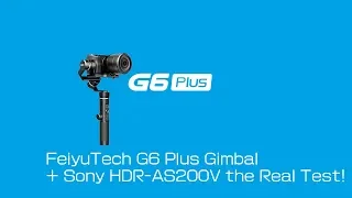 FeiyuTech G6 Plus Gimbal + Sony HDR-AS200V the Real Test!