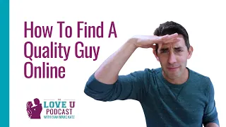 How to Find a Quality Guy Online (That Other Women Miss)