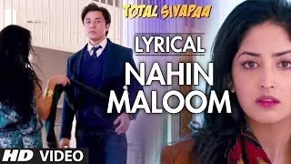 Nahin Maloom Total Siyapaa Full Song With Lyrics | Ali Zafar, Yaami Gautam