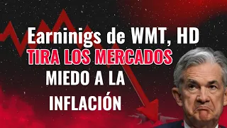 Earnings de Walmart y Home Depot Arrasta Los Mercados! Miedo a la Inflacion y FED!