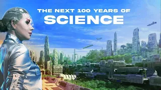 The Next 100 Years of Scientific Progress