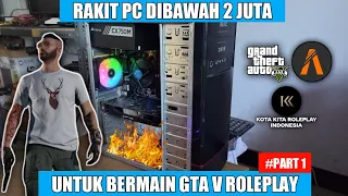 Rakit PC Dibawah 2 Juta Untuk Bermain GTA V Roleplay || Rakit PC Kere Hore #24 Part 1