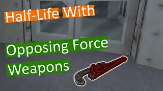 It's Half-Life But With Opposing Force Weapons [Part 1]