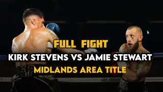 Kirk Stevens Vs Jamie Stewart Full Fight - Midlands Area Title