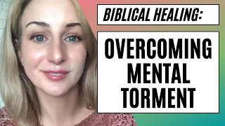 Biblical Healing - Overcoming Mental Torment