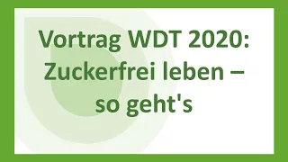 Zuckerfrei leben – so geht's – mit Diskussion am Ende! (Weltdiabetestag 2020)