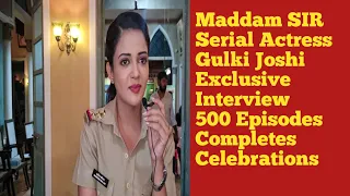 Maddam Sir Serial Actress Gulki Joshi Full Exclusive Interview At Maddam Sir Completes 500 Episodes