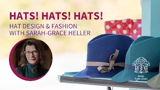 Hat Design and Fashion with Sarah-Grace Heller